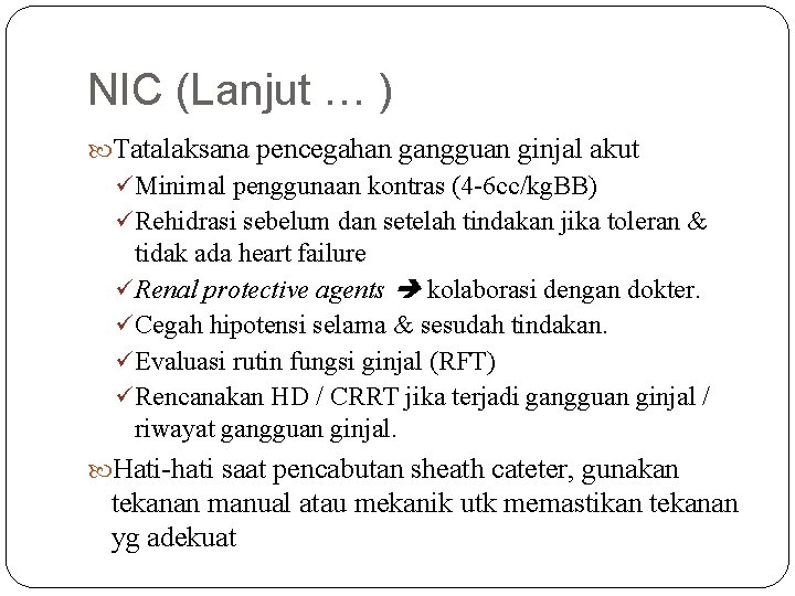 NIC (Lanjut … ) Tatalaksana pencegahan gangguan ginjal akut ü Minimal penggunaan kontras (4