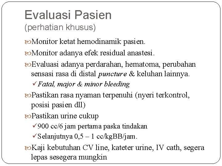 Evaluasi Pasien (perhatian khusus) Monitor ketat hemodinamik pasien. Monitor adanya efek residual anastesi. Evaluasi