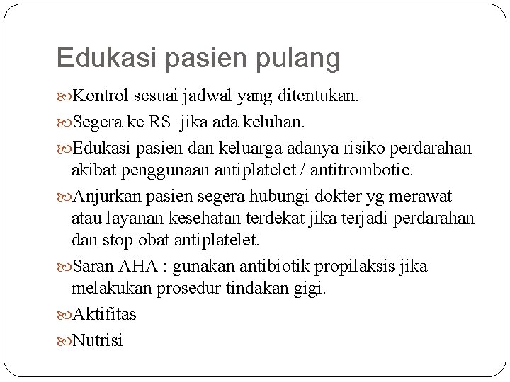 Edukasi pasien pulang Kontrol sesuai jadwal yang ditentukan. Segera ke RS jika ada keluhan.