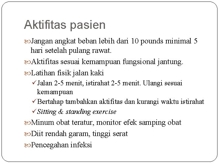 Aktifitas pasien Jangan angkat beban lebih dari 10 pounds minimal 5 hari setelah pulang