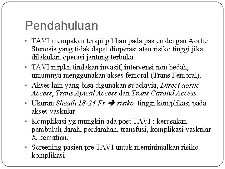 Pendahuluan • TAVI merupakan terapi pilihan pada pasien dengan Aortic • • • Stenosis