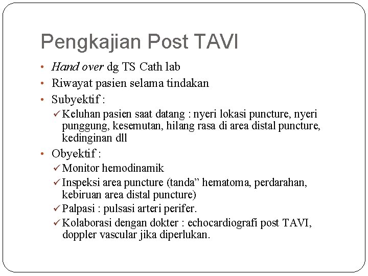 Pengkajian Post TAVI • Hand over dg TS Cath lab • Riwayat pasien selama