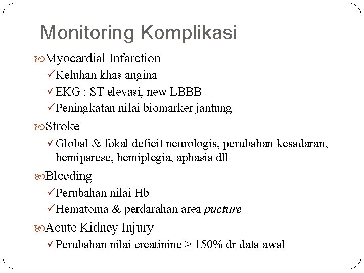 Monitoring Komplikasi Myocardial Infarction ü Keluhan khas angina ü EKG : ST elevasi, new