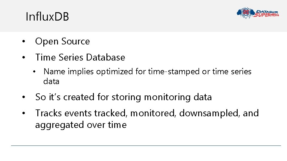 Influx. DB • Open Source • Time Series Database • Name implies optimized for