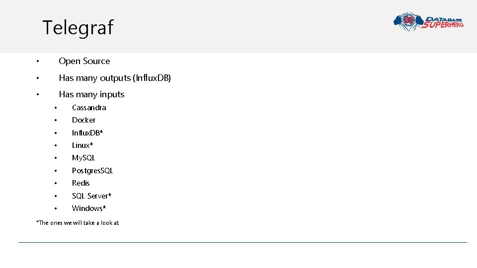 Telegraf • Open Source • Has many outputs (Influx. DB) • Has many inputs