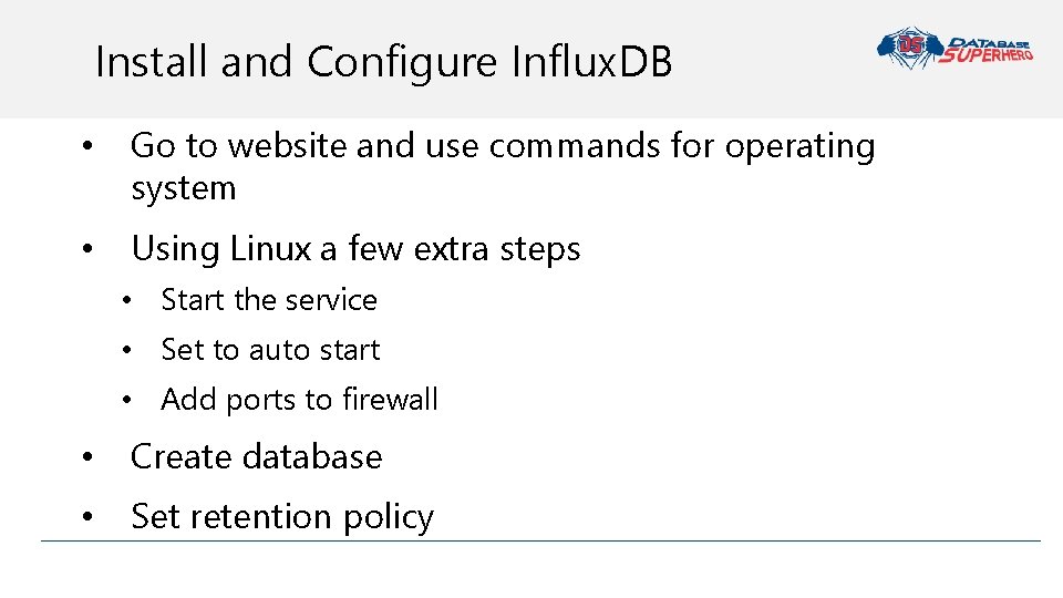 Install and Configure Influx. DB • Go to website and use commands for operating