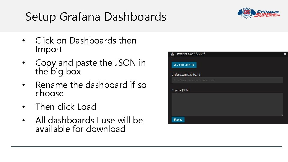 Setup Grafana Dashboards • • • Click on Dashboards then Import Copy and paste