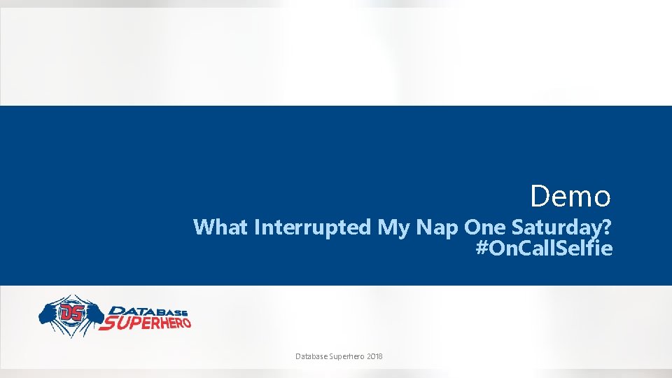 Demo What Interrupted My Nap One Saturday? #On. Call. Selfie Database Superhero 2018 