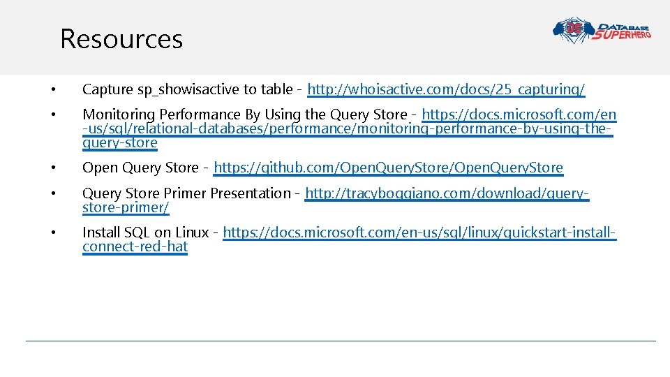 Resources • Capture sp_showisactive to table - http: //whoisactive. com/docs/25_capturing/ • Monitoring Performance By