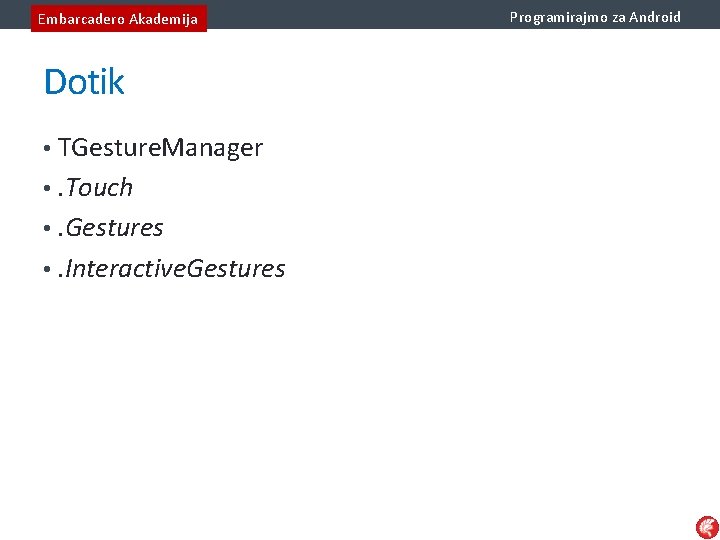 Embarcadero Akademija Dotik • TGesture. Manager • . Touch • . Gestures • .