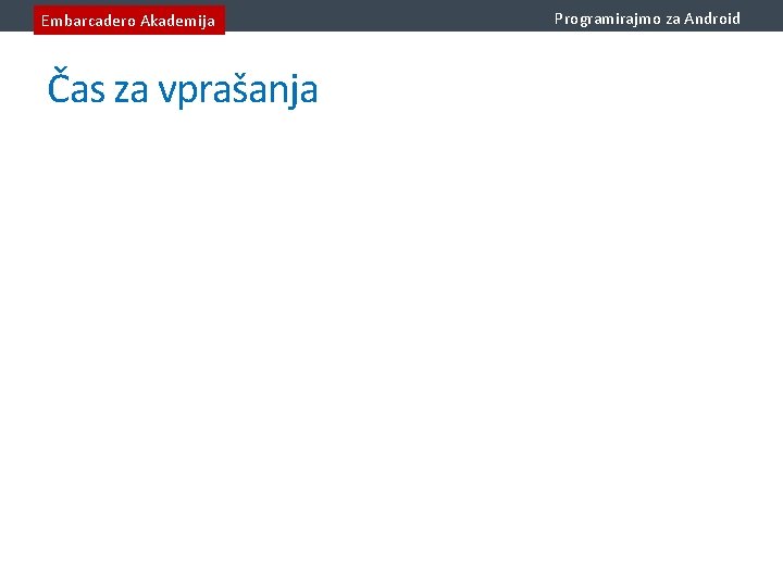 Embarcadero Akademija Čas za vprašanja Programirajmo za Android 