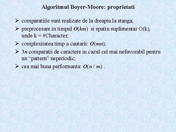 Algoritmul Boyer-Moore: proprietati Ø comparatiile sunt realizate de la dreapta la stanga; Ø preprocesare