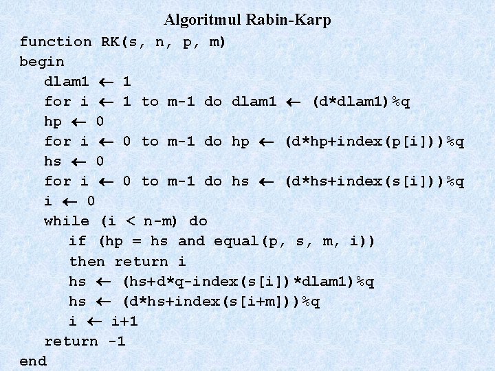 Algoritmul Rabin-Karp function RK(s, n, p, m) begin dlam 1 1 for i 1