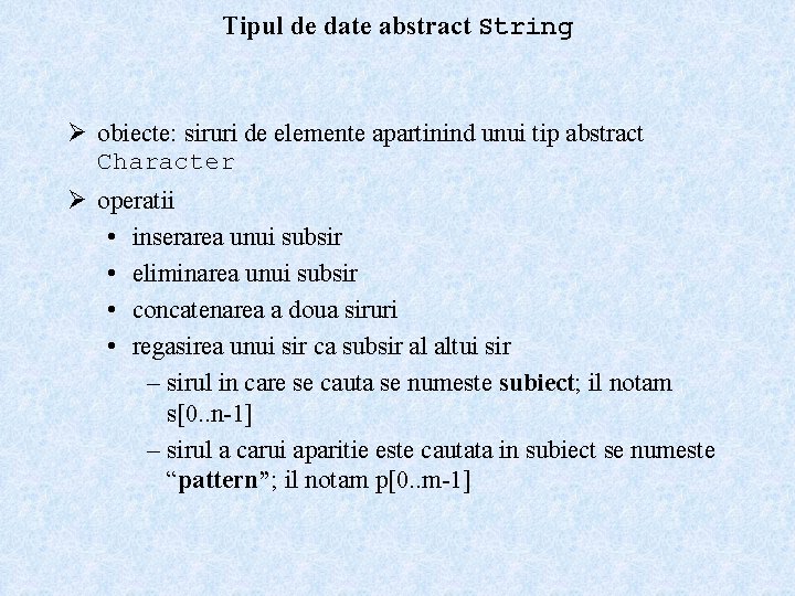 Tipul de date abstract String Ø obiecte: siruri de elemente apartinind unui tip abstract