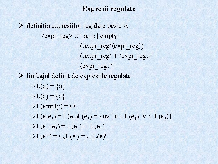 Expresii regulate Ø definitia expresiilor regulate peste A <expr_reg> : : = a |