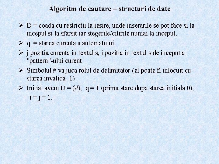 Algoritm de cautare – structuri de date Ø D = coada cu restrictii la
