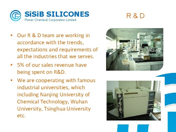 Si. B SILICONES Power Chemical Corporation Limited • Our R & D team are