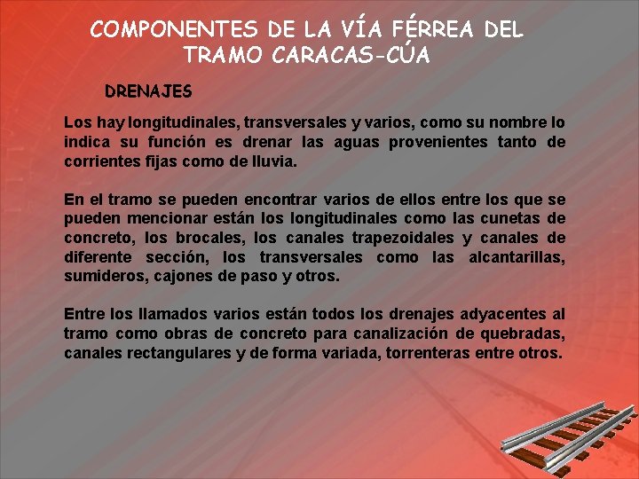 COMPONENTES DE LA VÍA FÉRREA DEL TRAMO CARACAS-CÚA DRENAJES Los hay longitudinales, transversales y