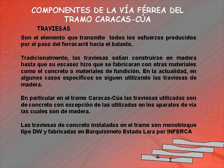 COMPONENTES DE LA VÍA FÉRREA DEL TRAMO CARACAS-CÚA TRAVIESAS Son el elemento que transmite