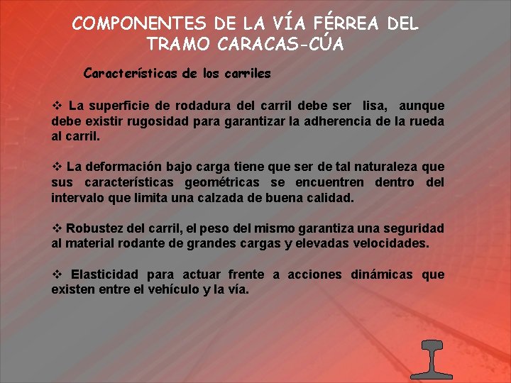 COMPONENTES DE LA VÍA FÉRREA DEL TRAMO CARACAS-CÚA Características de los carriles v La