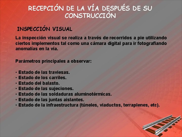 RECEPCIÓN DE LA VÍA DESPUÉS DE SU CONSTRUCCIÓN INSPECCIÓN VISUAL La inspección visual se