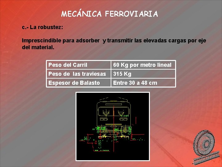 MECÁNICA FERROVIARIA c. - La robustez: Imprescindible para adsorber y transmitir las elevadas cargas