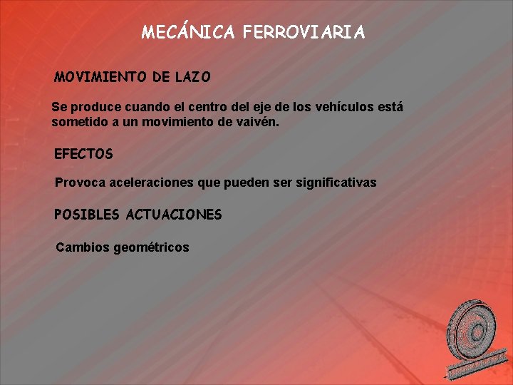 MECÁNICA FERROVIARIA MOVIMIENTO DE LAZO Se produce cuando el centro del eje de los