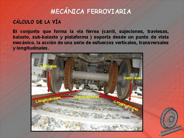 MECÁNICA FERROVIARIA CÁLCULO DE LA VÍA El conjunto que forma la vía férrea (carril,