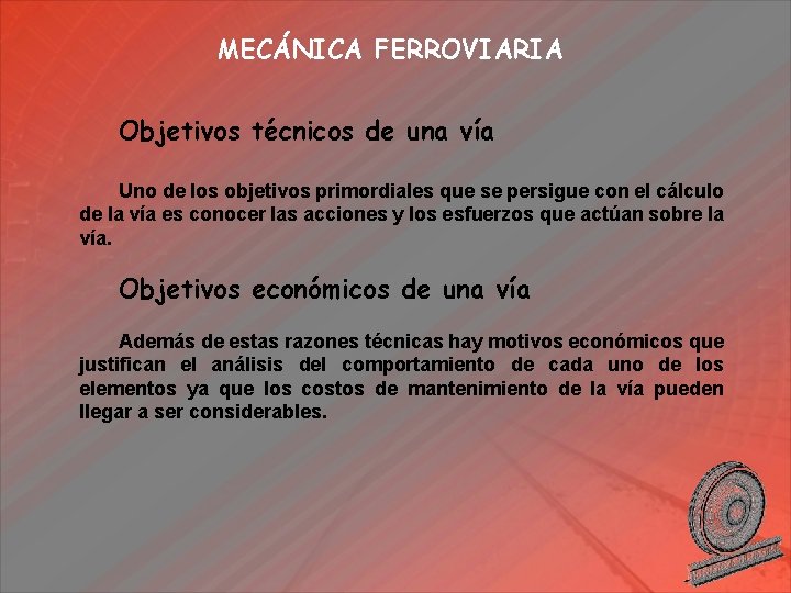 MECÁNICA FERROVIARIA Objetivos técnicos de una vía Uno de los objetivos primordiales que se