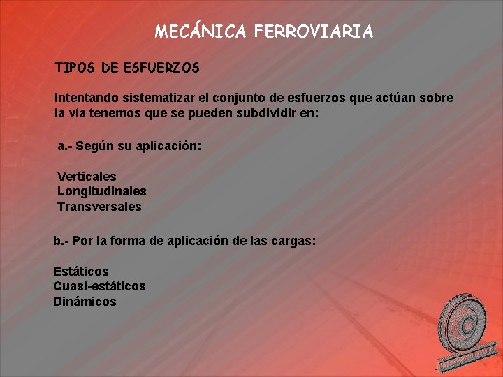 MECÁNICA FERROVIARIA TIPOS DE ESFUERZOS Intentando sistematizar el conjunto de esfuerzos que actúan sobre