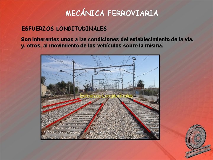 MECÁNICA FERROVIARIA ESFUERZOS LONGITUDINALES Son inherentes unos a las condiciones del establecimiento de la