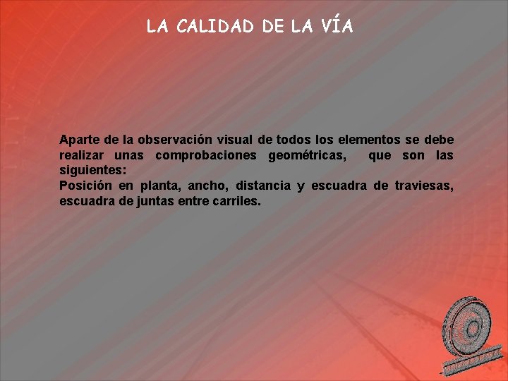 LA CALIDAD DE LA VÍA Aparte de la observación visual de todos los elementos