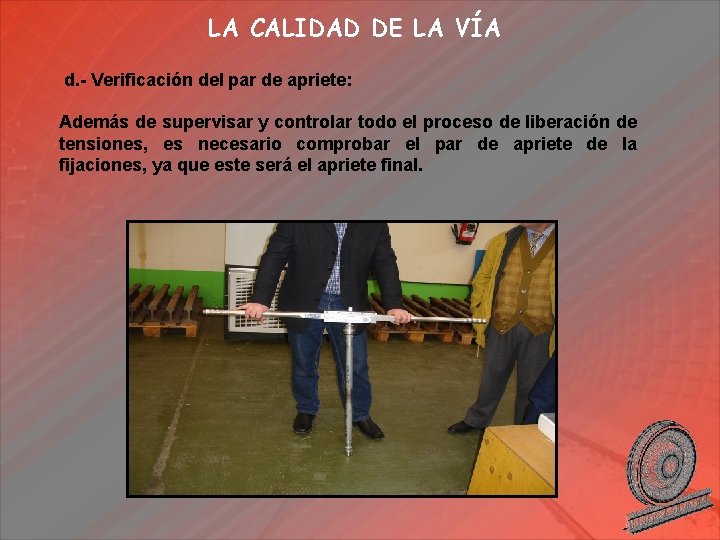 LA CALIDAD DE LA VÍA d. - Verificación del par de apriete: Además de