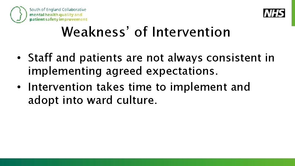 Weakness’ of Intervention • Staff and patients are not always consistent in implementing agreed