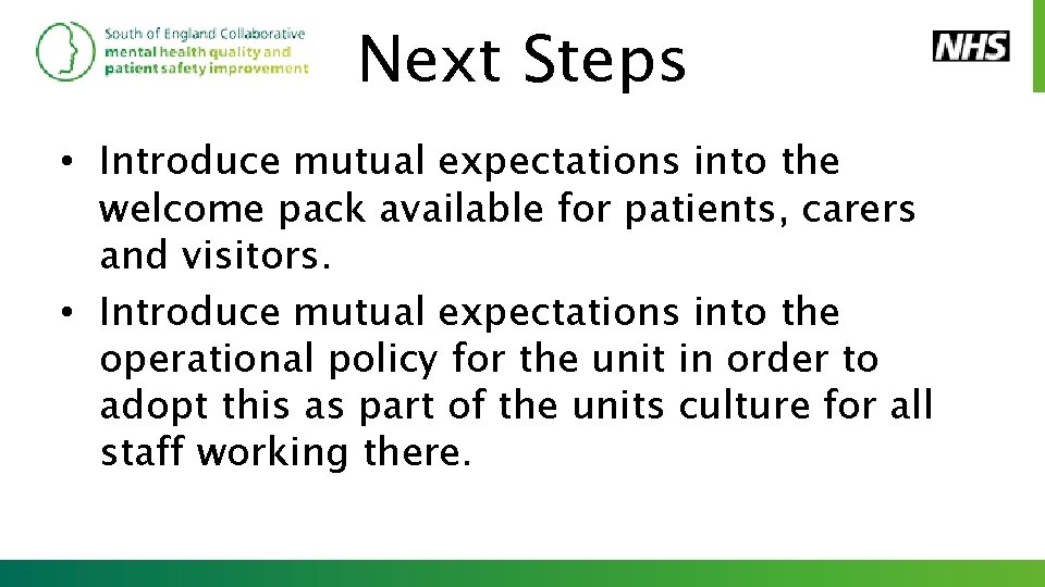 Next Steps • Introduce mutual expectations into the welcome pack available for patients, carers