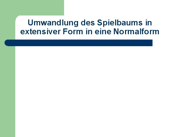 Umwandlung des Spielbaums in extensiver Form in eine Normalform 