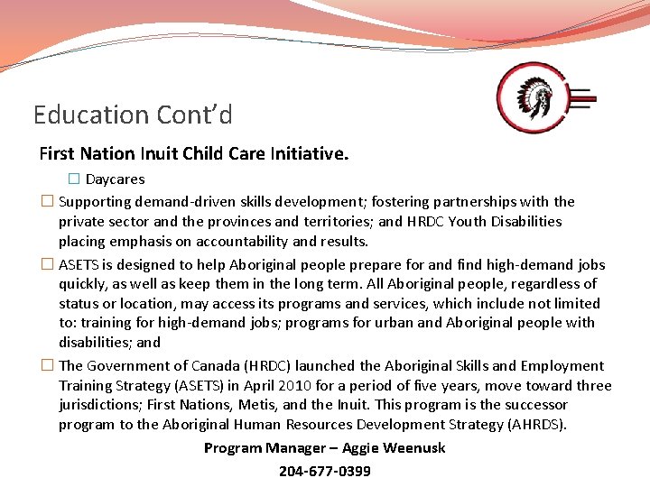 Education Cont’d First Nation Inuit Child Care Initiative. � Daycares � Supporting demand-driven skills