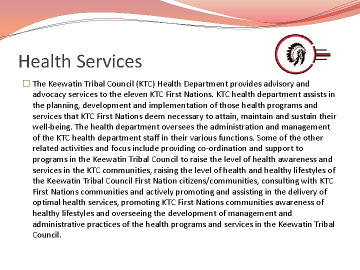 Health Services � The Keewatin Tribal Council (KTC) Health Department provides advisory and advocacy