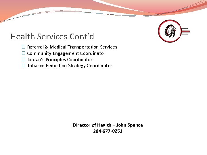 Health Services Cont’d � Referral & Medical Transportation Services � Community Engagement Coordinator �
