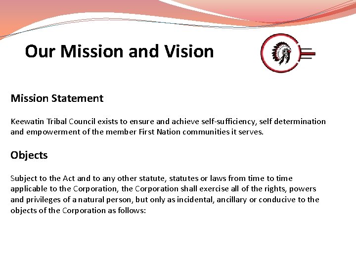 Our Mission and Vision Mission Statement Keewatin Tribal Council exists to ensure and achieve