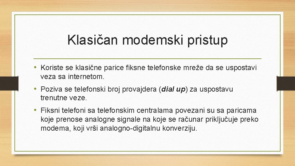 Klasičan modemski pristup • Koriste se klasične parice fiksne telefonske mreže da se uspostavi