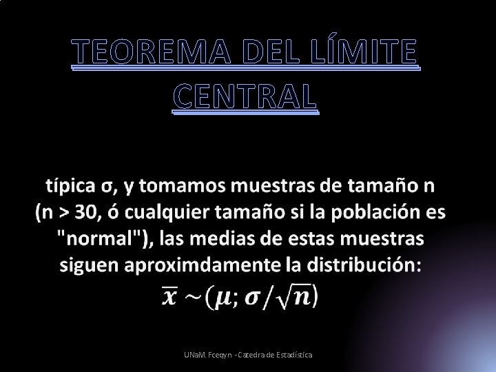 TEOREMA DEL LÍMITE CENTRAL UNa. M. Fceqyn -Catedra de Estadística 