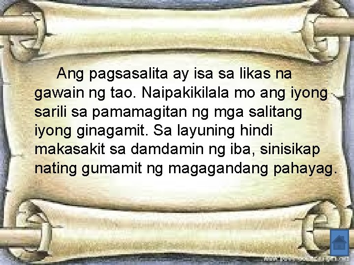 Ang pagsasalita ay isa sa likas na gawain ng tao. Naipakikilala mo ang iyong