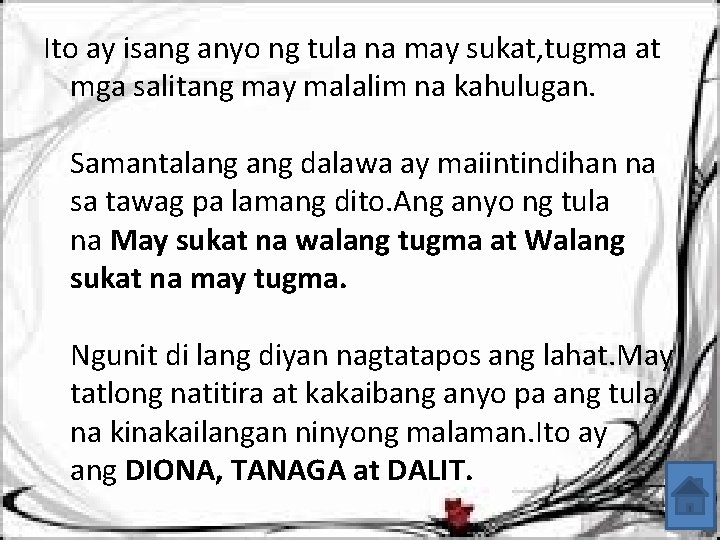 Ito ay isang anyo ng tula na may sukat, tugma at mga salitang may