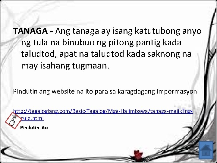 TANAGA - Ang tanaga ay isang katutubong anyo ng tula na binubuo ng pitong