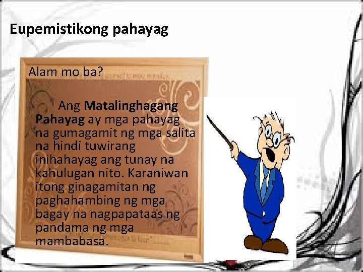 Eupemistikong pahayag Alam mo ba? Ang Matalinghagang Pahayag ay mga pahayag na gumagamit ng