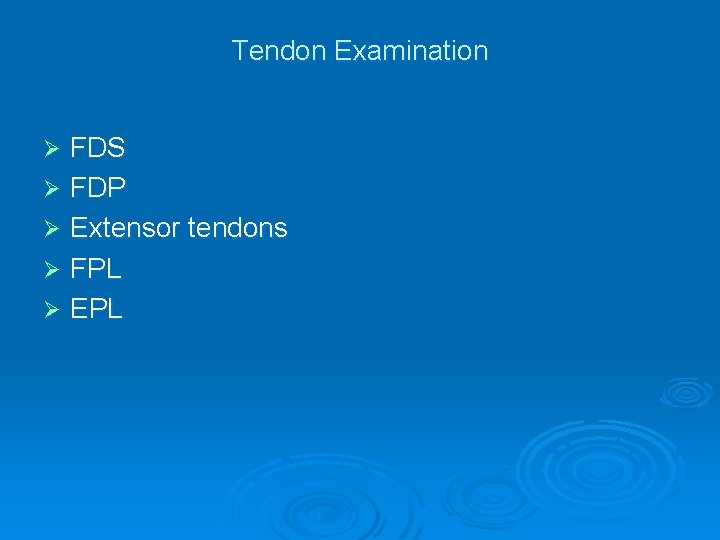 Tendon Examination FDS Ø FDP Ø Extensor tendons Ø FPL Ø EPL Ø 