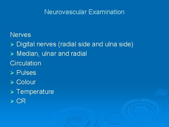 Neurovascular Examination Nerves Ø Digital nerves (radial side and ulna side) Ø Median, ulnar
