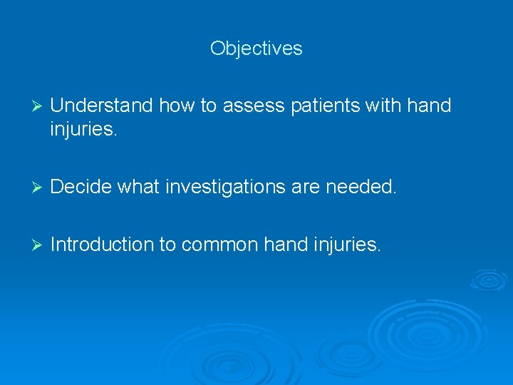 Objectives Ø Understand how to assess patients with hand injuries. Ø Decide what investigations