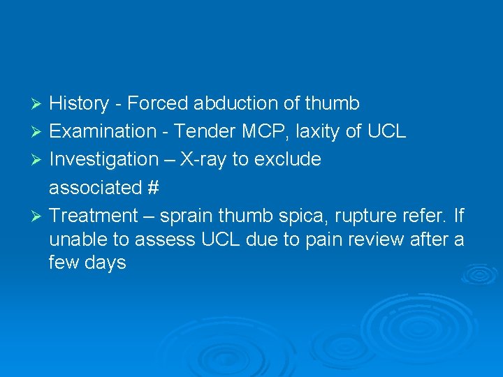 History - Forced abduction of thumb Ø Examination - Tender MCP, laxity of UCL